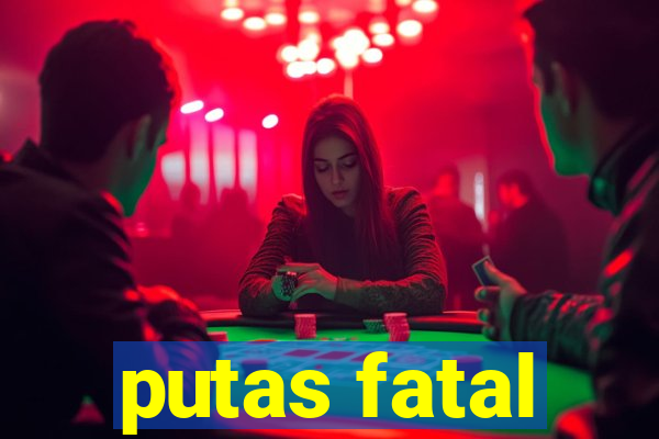 putas fatal